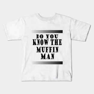 do you know the muffin man Kids T-Shirt